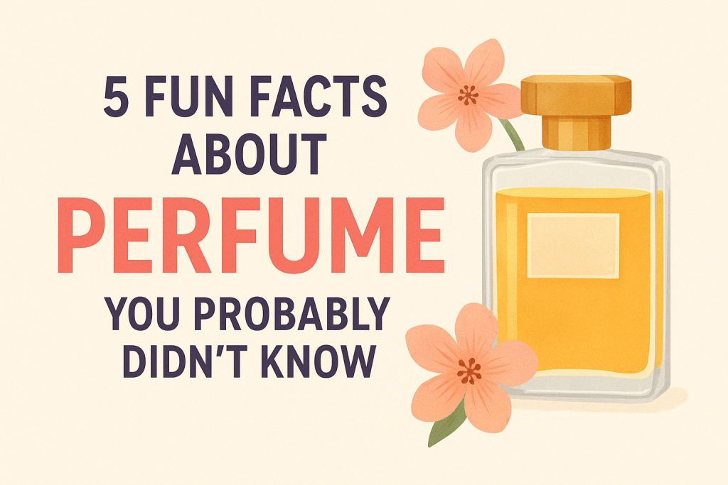 5 Fun Facts About Perfume You Probably Didn’t Know