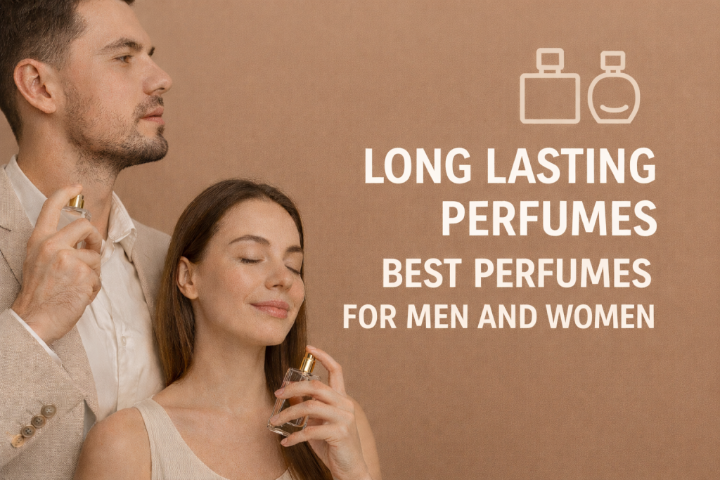Why Long-Lasting Perfumes Are the First Choice for Men and Women